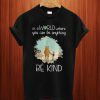Winnie The Pooh In a World Where You Can Be Anything Be Kind T Shirt