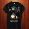 n A World Where You Can Be Anything Be Kind T Shirt