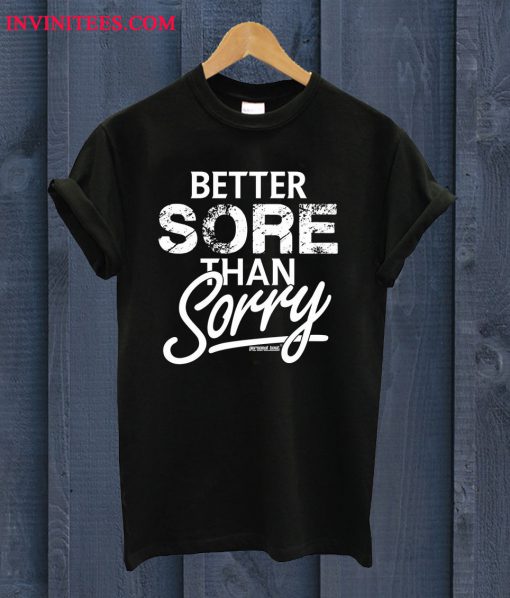 Better Sore Than Sorry T Shirt