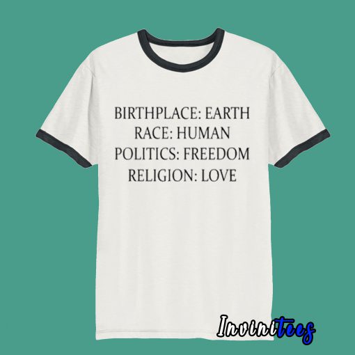 Birthplace Earth Race Human Politics Freedom Religion Ringer Love T shirt