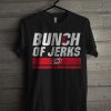 Bunch Of Jerks T Shirt