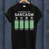 Chance Of Sarcasm T Shirt