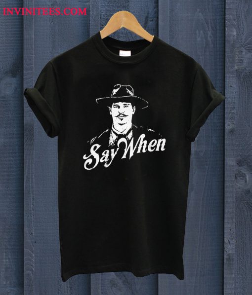 Doc Holliday Say When T Shirt