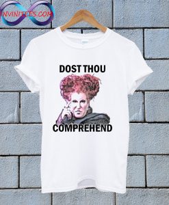 Dost Thou Comprehend T Shirt