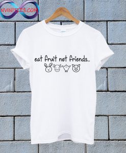 Eat Fruit Not Friends White T Shirt