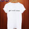 Get Well Soon Ariana Grande T Shirt