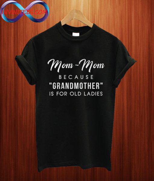 Grandmother Is For Old Ladies T Shirt