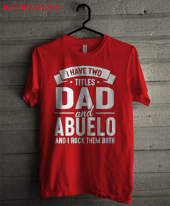 Have Two Titles Dad And Abuelo And I Rock Them Both T Shirt