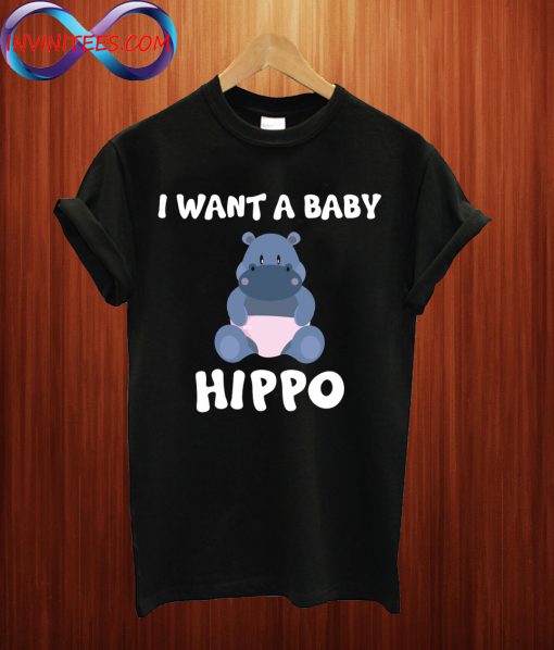 I Want A Baby Hippo T Shirt