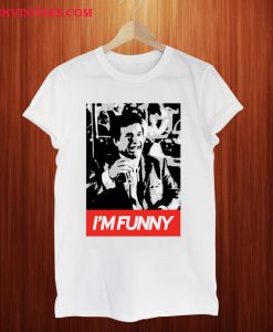 I'm Funny Goodfellas T Shirt