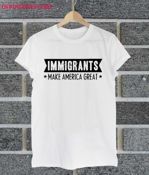 Immigrants Make America Great Vintage T Shirt