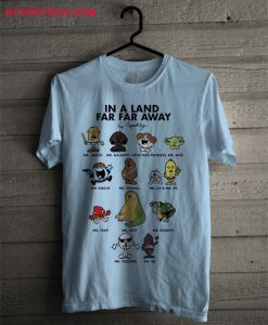 In A Land Far Far Away T Shirt