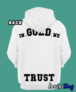 In Gold We Trust White Hoodie Back