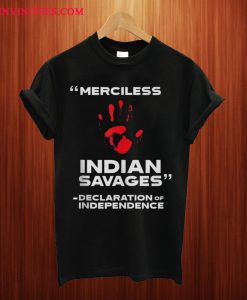 Merciless Indian Savages Declaration Of Independence Blood Hand T Shirt