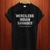 Merciless Indian Savages T Shirt