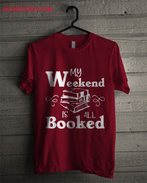 My Weekend Is All Booked T Shirt