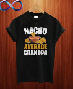 Nacho Average Grandpa T Shirt