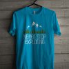 Never Stop Exploring T Shirt