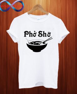 Pho Sho T Shirt