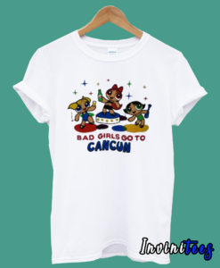 Powerpuff Girls Bad Girls Go to Cancun T shirt