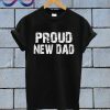 Proud New Dad T Shirt