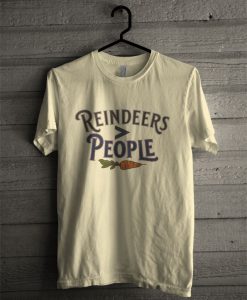 Reindeers Are Better Than People T Shirt