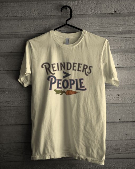 Reindeers Are Better Than People T Shirt