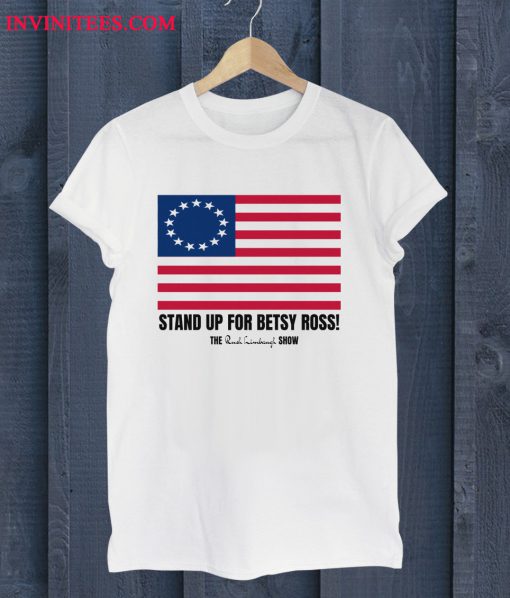 Rush Limbaugh Stand Up for Betsy Ross Flag T Shirt