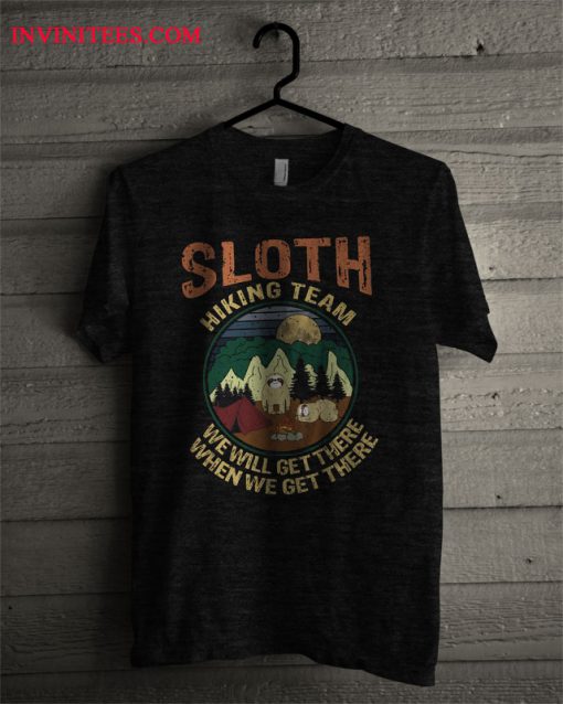 Sloths Hiking Team We'll Get There When We Get There T Shirt