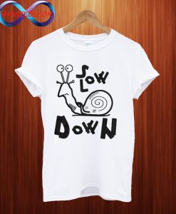 Slow Down T Shirt