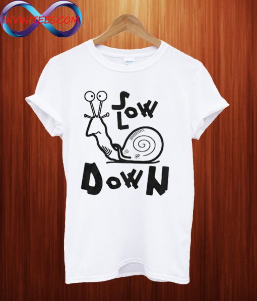 Slow Down T Shirt