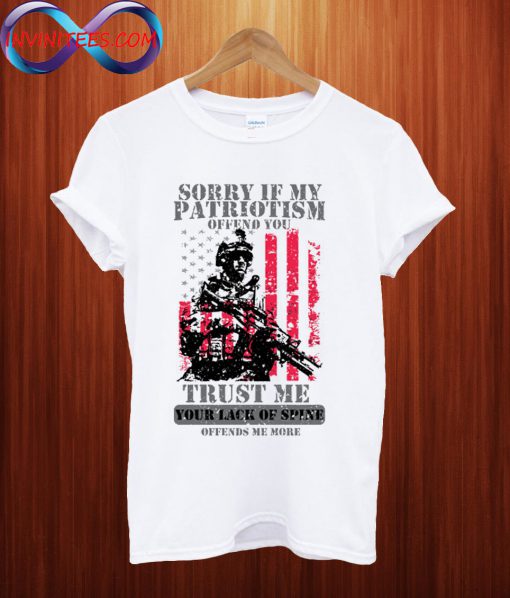 Sorry If My Patriotism Offends You T Shirt