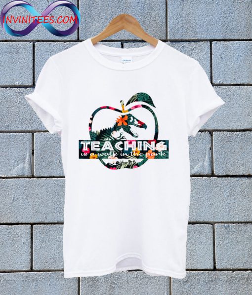 Teaching Is A Walk In The Park Jurassic Park Floral T Shirt