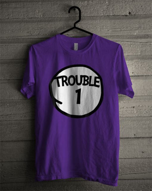 Trouble 1 T Shirt