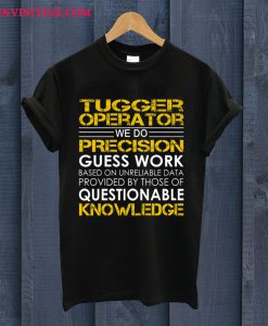Tugger Operator We Do Precision Guess Work T Shirt