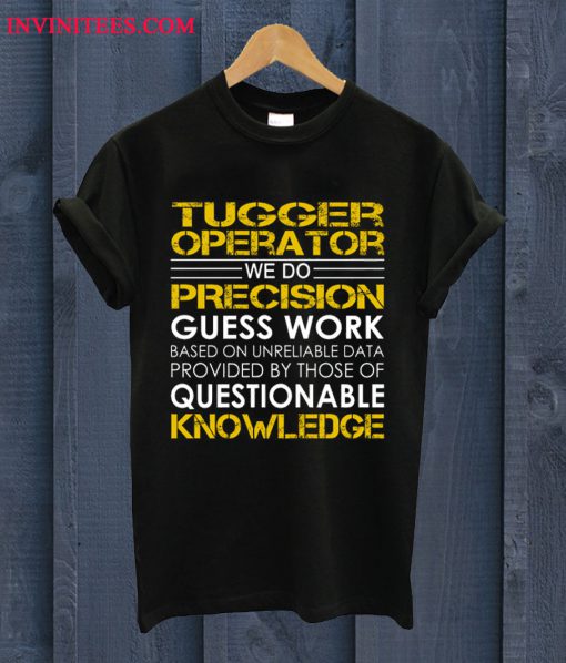 Tugger Operator We Do Precision Guess Work T Shirt