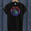 Ain't No Laws When Your Drinking' Claws T Shirt