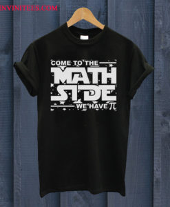 Come To The Math Side We Have Pi Pun Humor T Shirt