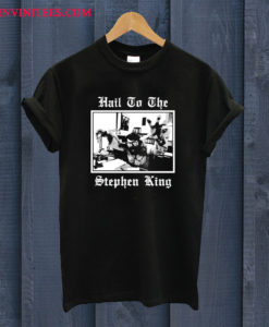 Hail to the Stephen King T Shirt