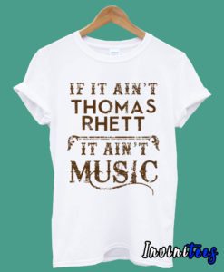 If It Aint Thomas Rhett Country Music Fan Concert Love T shirt