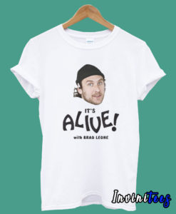 It's Alive With Brad Leone T shirt