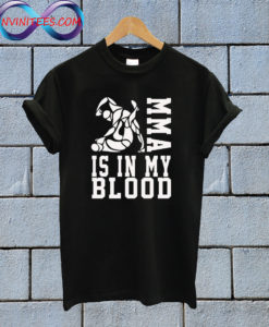 MMA Is In My Blood T Shirt
