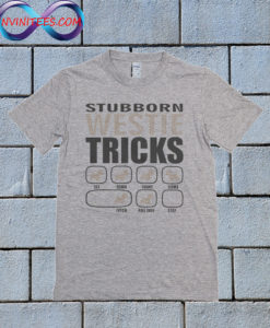 Stubborn Westie Tricks T Shirt