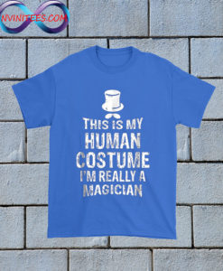 This Is My Human Costume I'm Really A Magician T Shirt