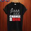 Change or die tshirt T Shirt