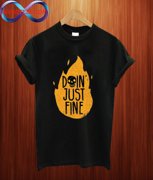 Doin' Just Fine T shirt