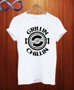 Grillin and Chillin T Shirt