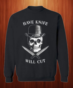 Have Knife Will Cut Sweatshirt