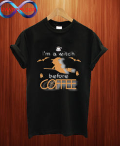 I'm A Witch Before Coffee T Shirt