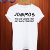 Jobros the one where they get back Together T Shirt